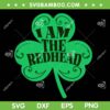 I Am The Redhead SVG, Dibs on The Redhead St Patricks Day SVG PNG, Shamrock Redhead Quote DXF SVG PNG EPS
