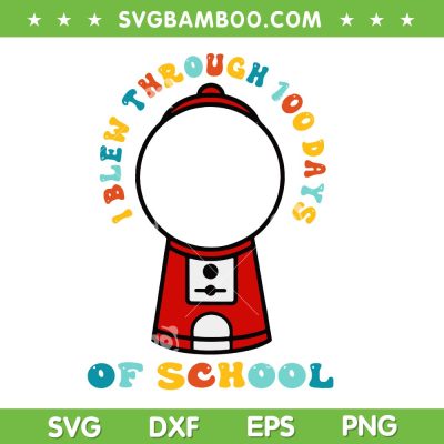 I Blew Through 100 Days of School SVG, Gumball Machine 100th Day SVG PNG