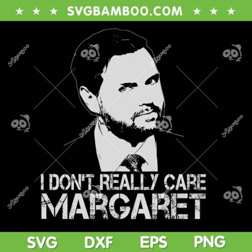 I Don't Really Care Margaret SVG, Funny Minimalist JD Vance Quote SVG PNG
