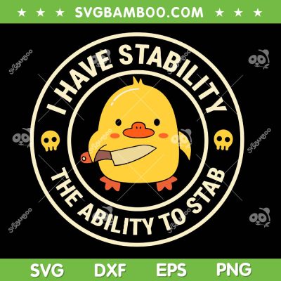 I Have Stability Ability To Stab SVG, Funny Duck Murder With Knife SVG PNG, Duck Sarcastic Humor SVG