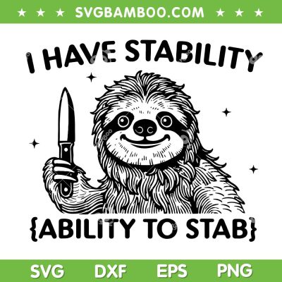 Sloth I Have Stability Ability To Stab SVG, Funny Sloth Wift Knife SVG PNG