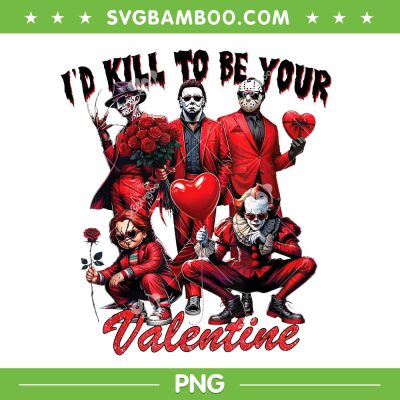 Horror Movie Characters Valentine 2025 PNG, I'll Kill To Be Your Valentine PNG Horror Movie Characters Valentine 2025 PNG, I'll Kill To Be Your Valentine PNG