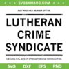 Lutheran Crime Syndicate SVG, Just Another Member Of The Lutheran Crime SVG PNG Lutheran Crime Syndicate SVG, Just Another Member Of The Lutheran Crime SVG PNG