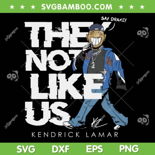Kendrick Lamar They Not Like Us SVG, Say Drake Super Bowl SVG PNG