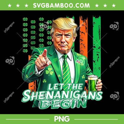 Trump St Patrick's Day US Flag PNG, Let The Shenanigans Begin Trump PNG
