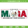MAGA Mexicans Ain't Going Anywhere SVG PNG, Mexico Trending Quote Election PNG