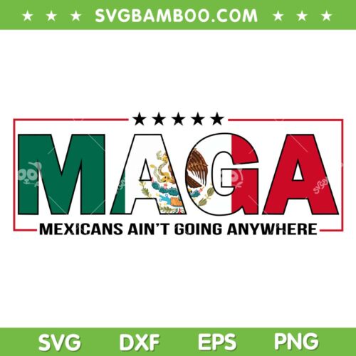 MAGA Mexicans Ain't Going Anywhere SVG PNG, Mexico Trending Quote Election PNG