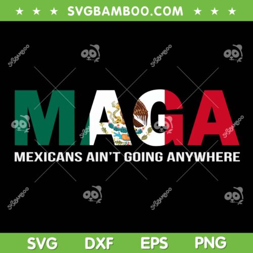 MAGA Mexicans Aint Going Anywhere PNG, Maga Mexicans 2025 PNG