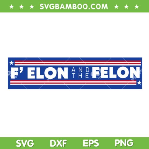 F' Elon and the Felon SVG, Funny Felon Patriotic SVG PNG
