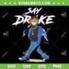 Say Drake SVG PNG, Funny Kendrick Lamar Say Drake SVG