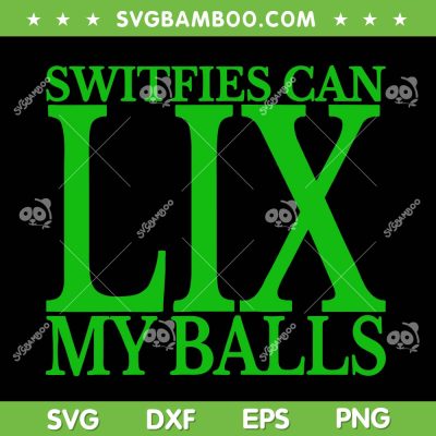 Switfies Can LIX My Balls SVG, Funny Taylor Swift LIX Quote SVG PNG Switfies Can LIX My Balls SVG, Funny Taylor Swift LIX Quote SVG PNG