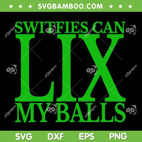 Switfies Can LIX My Balls SVG, Funny Taylor Swift LIX Quote SVG PNG
