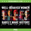 Well Behaved Women Rarely Make History PNG, Leader Womens Black History Month PNG
