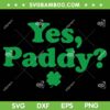 Women Yes Paddy Baby SVG, St Paddy's Day Irish Baby SVG PNG Women Yes Paddy Baby SVG, St Paddy's Day Irish Baby SVG PNG