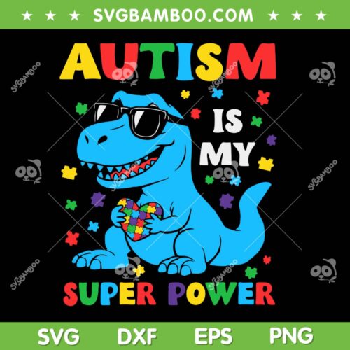 Autism Is My Super Power SVG, Dinosaur T Rex Autism 2025 SVG PNG