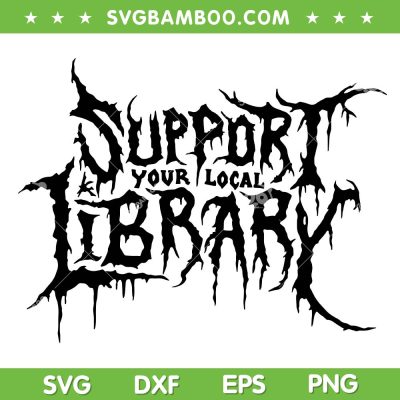 Support Your Local Library SVG, Death Gothic Print SVG PNG