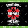 Emotional Support Husband SVG PNG, Funny Emotional Support Husband Do Not Pet SVG
