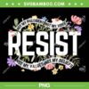 Floral Resist Not My President PNG, Resist Anti-Trump PNG