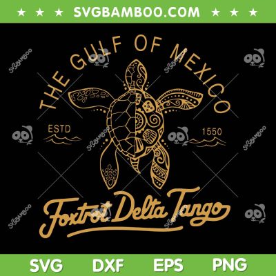 Gulf Of Mexico Foxtrots Deltas Tangos SVG, Turtle The Gulf Of Mexico SVG PNG Gulf Of Mexico Foxtrots Deltas Tangos SVG, Turtle The Gulf Of Mexico SVG PNG