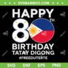 Happy 80th Birthday Tatay Digong SVG, Free Duterte SVG, Bring PRRD Home DXF SVG PNG EPS Happy 80th Birthday Tatay Digong SVG, Free Duterte SVG, Bring PRRD Home DXF SVG PNG EPS