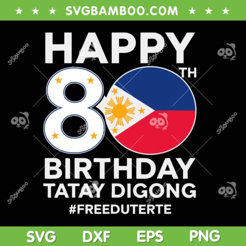 Happy 80th Birthday Tatay Digong SVG, Free Duterte SVG, Bring PRRD Home DXF SVG PNG EPS