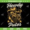 Howdy Putos SVG PNG, Smoking Skeleton Cowboy SVG, Outlaw Western Humor Design DXF SVG PNG EPS