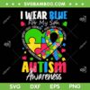 I Wear Blue For my Son Autism Awareness SVG, Autism Mom Heart SVG PNG