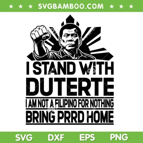 I Stand with Duterte SVG PNG, Bring PRRD Home SVG, Free Duterte DXF SVG PNG EPS