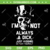 I'm Not Always a Dick Just Kidding SVG, Skull Patricks Day Go Fuck Yourself SVG PNG I'm Not Always a Dick Just Kidding SVG, Skull Patricks Day Go Fuck Yourself SVG PNG