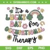 It's a Lucky Day For Occupational Therapy SVG, Nurse OT St Patricks Day SVG PNG