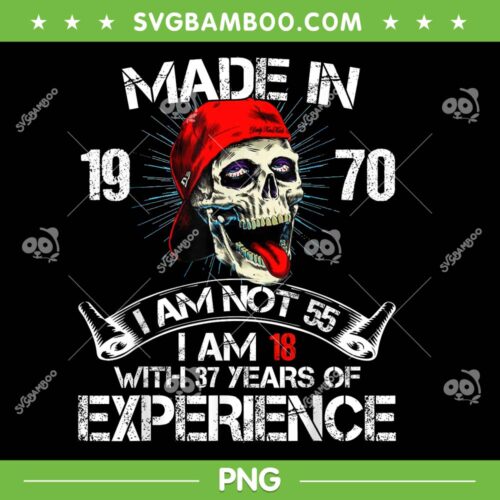 Made In 1970 I Am Not 55 PNG, Skull I Am 18 With 37 Years Of Experience PNG