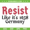 Resist Like It's 1938 Germany SVG, Funny Resist Trending SVG PNG Resist Like It's 1938 Germany SVG, Funny Resist Trending SVG PNG