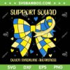 Support Squad Down Syndrome Awareness SVG, Down Syndrome Coquette Bow Ribbon SVG PNG Support Squad Down Syndrome Awareness SVG, Down Syndrome Coquette Bow Ribbon SVG PNG