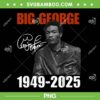 Big George RIP 2025 PNG, Vintage Foreman George in memory PNG Big George RIP 2025 PNG, Vintage Foreman George in memory PNG