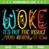 WOKE It's Not The Insult You Think It Is SVG, Trending Feminism Quote SVG PNG