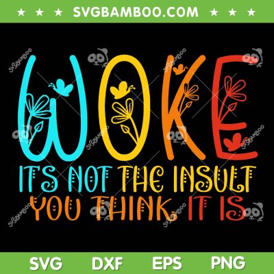 WOKE It's Not The Insult You Think It Is SVG, Trending Feminism Quote SVG PNG