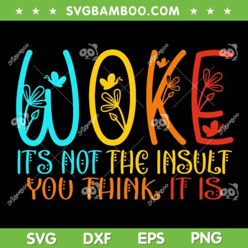 WOKE It's Not The Insult You Think It Is SVG, Trending Feminism Quote SVG PNG
