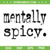 Mentally Spicy SVG, Funny Saying Trends Quote SVG PNG