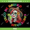 Cinco De Drinko Bitchachos PNG, Womens Cocktail Cinco De Mayo PNG Cinco De Drinko Bitchachos PNG, Womens Cocktail Cinco De Mayo PNG