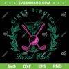 Dirty Birdies Social Club SVG PNG, Golfing and Drinking SVG Dirty Birdies Social Club SVG PNG, Golfing and Drinking SVG