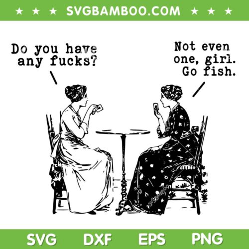 Do You Have Any Fucks SVG, Not Even One Girl Go Fish SVG PNG, Girl Funny Women Playing Cards DXF SVG PNG EPS
