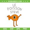 Fish Le Poisson Steve SVG PNG, Funny Fish for Kids SVG