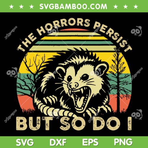 The Horrors Persist But So Do I SVG, Funny Opossum The Horrors Persist SVG PNG, Retro Vintage Opossum DXF SVG PNG EPS