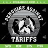 Penguins Against Tariffs SVG, Funny Penguins Anti Tariffs SVG PNG Penguins Against Tariffs SVG, Funny Penguins Anti Tariffs SVG PNG