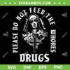 Please Do Not Feed The Whorses Drugs SVG, Nun Drugs SVG PNG