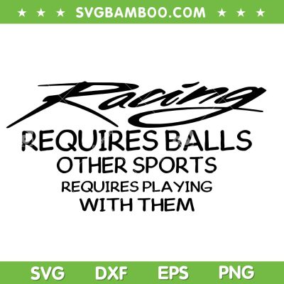 Racing Requires Balls SVG, Racing Other Sports Requires Playing With Them SVG PNG