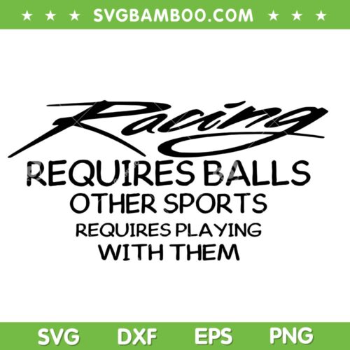 Racing Requires Balls SVG, Racing Other Sports Requires Playing With Them SVG PNG