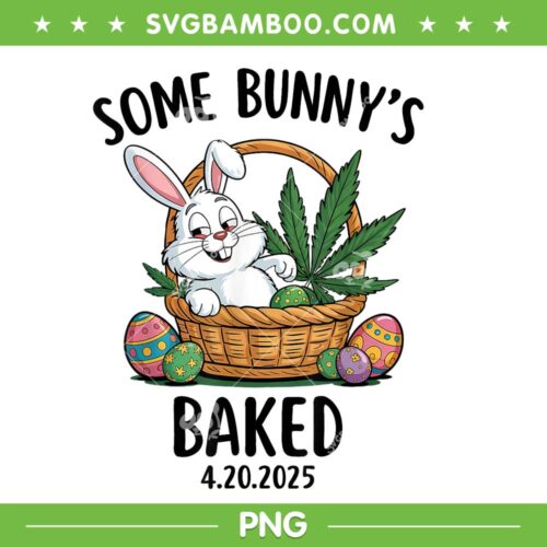 Some Bunnys Baked Easter 2025 PNG, Easter Bunny 420 Meme PNG