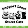 Support Local Street Cats SVG, Funny Team Trash Opossum Raccoon SVG