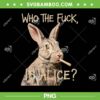 Who the Fuck Is Alice PNG, Funny Rabbit Humor Graphic PNG Who the Fuck Is Alice PNG, Funny Rabbit Humor Graphic PNG